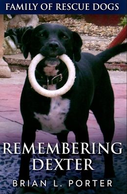 Remembering Dexter - Brian L Porter - Books - Blurb - 9781715964467 - December 22, 2021