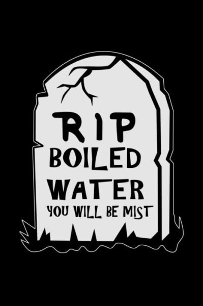 Cover for I Live to Journal · RIP Boiled Water You Will Be Mist (Paperback Bog) (2018)