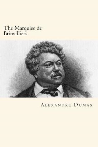 The Marquise de Brinvilliers - Alexandre Dumas - Books - Createspace Independent Publishing Platf - 9781719359467 - May 22, 2018