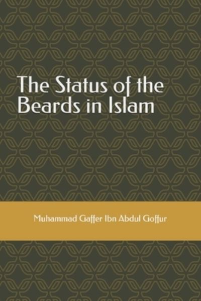 Cover for Muhammad Gaffer Ibn Abdul Goffur · The Status of the Beards in Islam (Paperback Book) (2018)