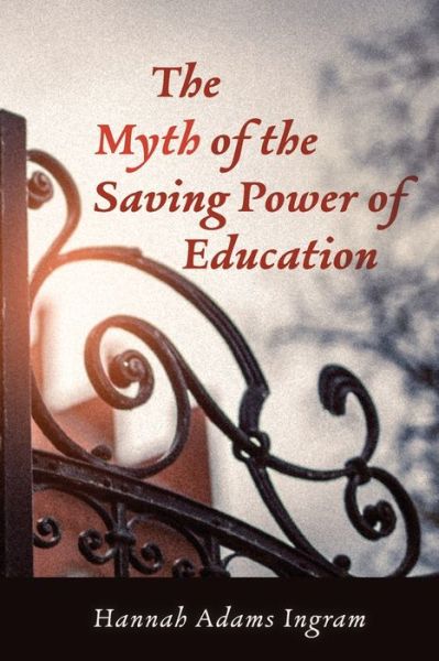 Cover for Hannah Adams Ingram · The Myth of the Saving Power of Education (Paperback Book) (2021)