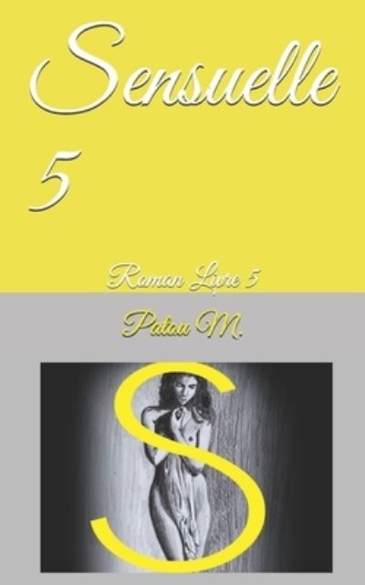 Sensuelle 5 - Patou M - Książki - Createspace Independent Publishing Platf - 9781726119467 - 23 sierpnia 2018