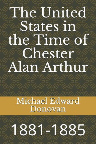 Cover for Michael Edward Donovan · The United States in the Time of Chester Alan Arthur (Paperback Book) (2018)