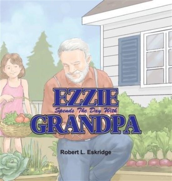 Cover for Eskridge Robert Eskridge · Ezzie Spends the Day with Grandpa (Innbunden bok) (2021)