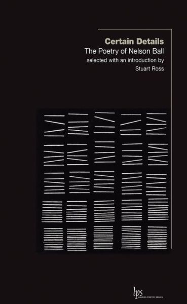 Certain Details: The Poetry of Nelson Ball - Laurier Poetry - Nelson Ball - Books - Wilfrid Laurier University Press - 9781771122467 - January 30, 2017