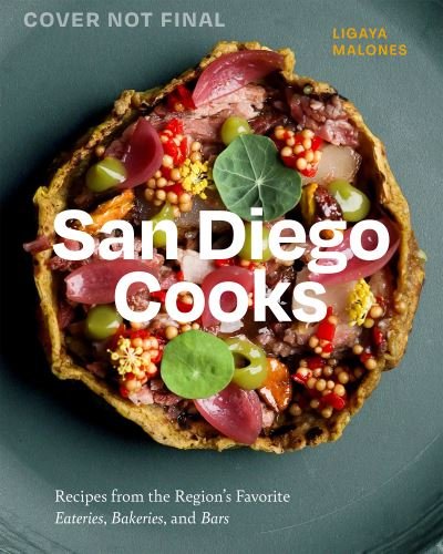 Cover for Ligaya Malones · San Diego Cooks: Recipes from the Region's Favorite Eateries, Bakeries, and Bars - City Cooks (Gebundenes Buch) (2024)