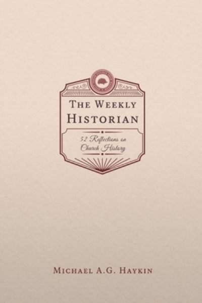 Cover for Michael A G Haykin · The Weekly Historian (Taschenbuch) (2021)