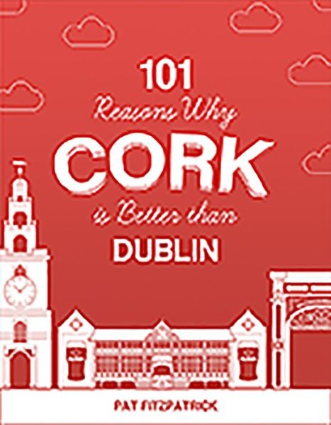 Cover for Mr Pat Fitzpatrick · 101 Reasons Why Cork is Better than Dublin (Paperback Book) (2019)