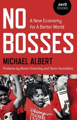 No Bosses: A New Economy for a Better World - Michael Albert - Livros - Collective Ink - 9781782799467 - 29 de outubro de 2021