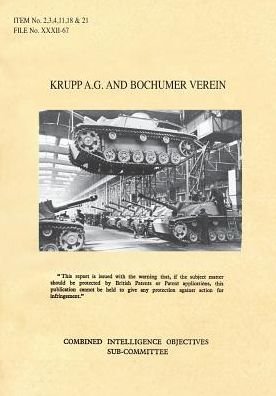 Cover for Cios · Krupp A.G. and Bochumer Verein: CIOS Items 2, 3, 4, 11, 18, and 21 Artillery and Weapons, Bombs and Fuzes, Rockets and Rocket Fuels, Torpedoes, Armoured Fighting Vehicles, Metallurgy. (Paperback Bog) (2016)