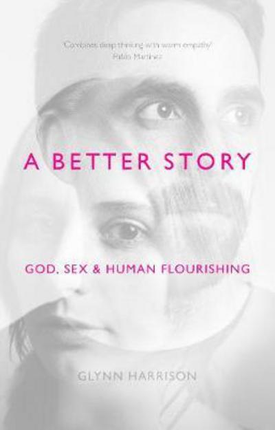 Cover for Harrison, Glynn (Author) · A Better Story: God, Sex And Human Flourishing (Paperback Book) (2017)