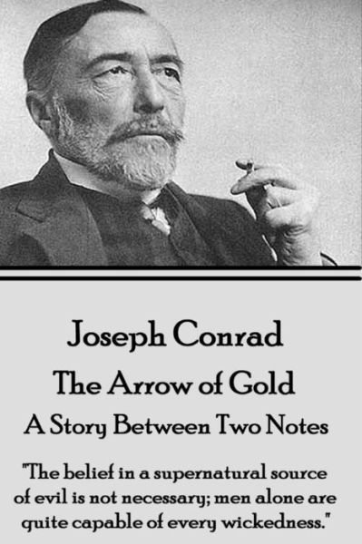 Joseph Conrad - the Arrow of Gold, a Story Between Two Notes: - Joseph Conrad - Libros - Horse\'s Mouth - 9781785433467 - 4 de septiembre de 2015