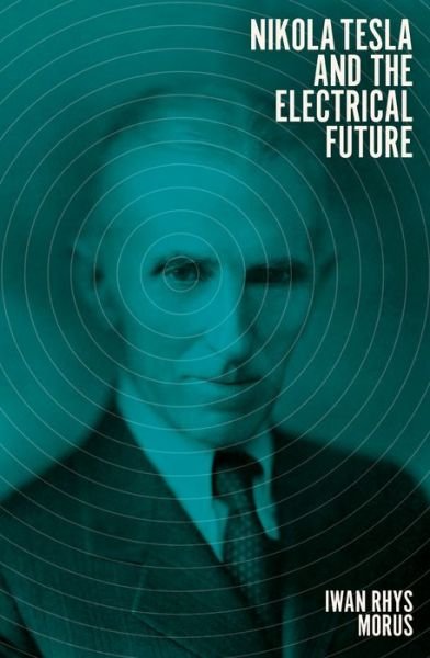 Cover for Iwan Rhys Morus · Nikola Tesla and the Electrical Future (Hardcover bog) (2019)