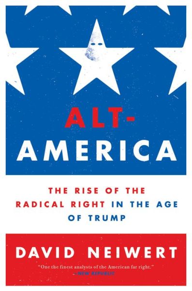 Cover for David Neiwert · Alt-America: The Rise of the Radical Right in the Age of Trump (Paperback Book) (2018)