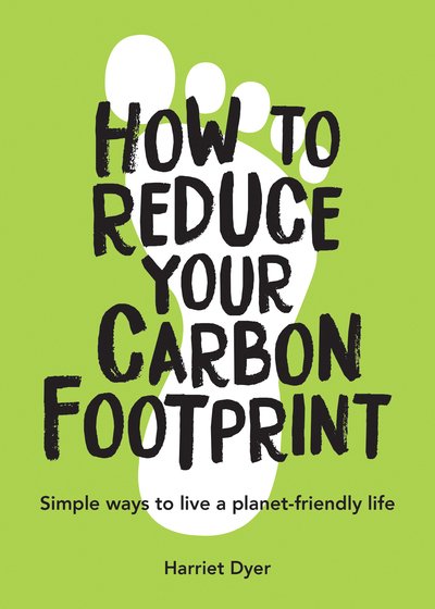 Cover for Harriet Dyer · How to Reduce Your Carbon Footprint: Simple Ways to Live a Planet-Friendly Life (Pocketbok) (2020)