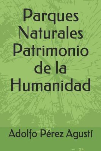 Cover for Adolfo Perez Agusti · Parques Naturales Patrimonio de la Humanidad (Taschenbuch) (2018)