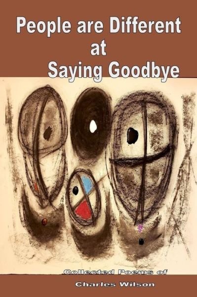 People are Different at Saying Goodbye - Charles Wilson - Böcker - Independently published - 9781798866467 - 1 mars 2019