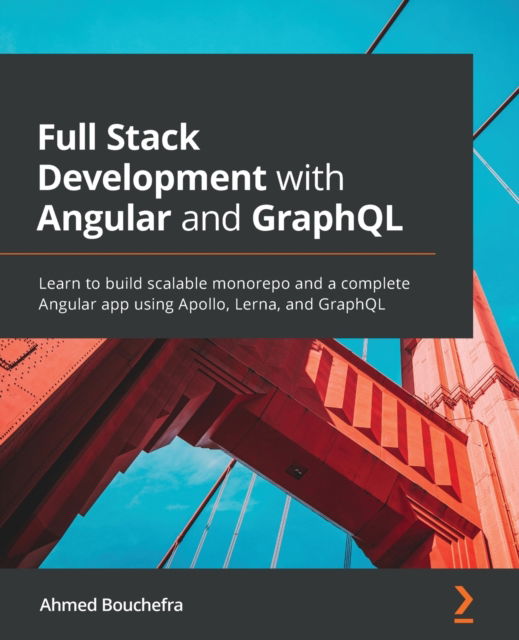 Cover for Ahmed Bouchefra · Full Stack Development with Angular and GraphQL: Learn to build scalable monorepo and a complete Angular app using Apollo, Lerna, and GraphQL (Paperback Book) (2022)