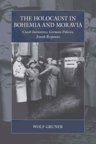 Cover for Wolf Gruner · The Holocaust in Bohemia and Moravia: Czech Initiatives, German Policies, Jewish Responses - War and Genocide (Paperback Book) (2022)