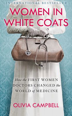 Cover for Olivia Campbell · Women in White Coats: How the First Women Doctors Changed the World of Medicine (Hardcover Book) (2022)