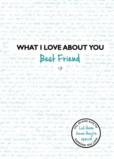 Cover for Studio Press · What I Love About You: Best Friend: The perfect gift for friends you miss - What I Love About... (Gebundenes Buch) (2021)