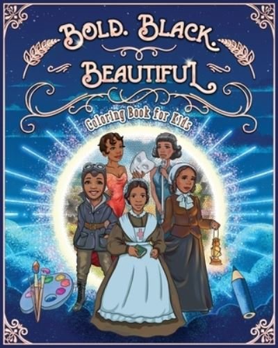 Cover for Jacky Andrews · Bold. Black. Beautiful: Exceptional Women in Black History. Motivational, Inspirational &amp; Educational Coloring Book for Kids. - Black History Books for Kids (Paperback Book) [Large type / large print edition] (2020)