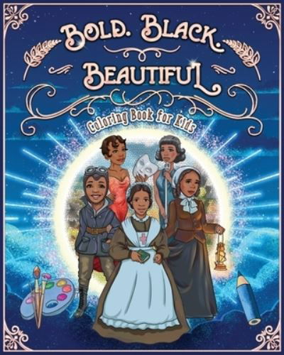 Bold. Black. Beautiful: Exceptional Women in Black History. Motivational, Inspirational & Educational Coloring Book for Kids. - Black History Books for Kids - Jacky Andrews - Libros - Halcyon Time Ltd - 9781801010467 - 27 de septiembre de 2020