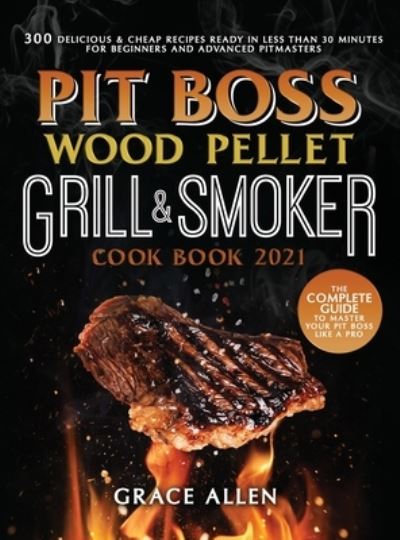 Cover for Grace Allen · Pit Boss Wood Pellet Grill Cookbook 2021 (Hardcover Book) (2021)