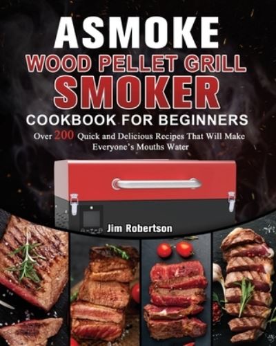 Cover for Jim Robertson · ASMOKE Wood Pellet Grill &amp; Smoker Cookbook For Beginners (Paperback Book) (2021)