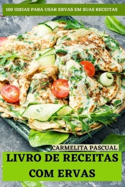 Livro de Receitas Com Ervas - Carmelita Pascual - Böcker - Five Focus Ltd - 9781803508467 - 10 februari 2022