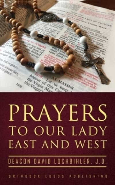 Cover for Deacon David Lochbihler J D · Prayers to Our Lady East and West (Bog) (2022)