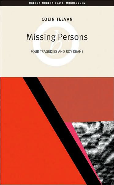 Cover for Teevan, Colin (Author) · Missing Persons: Four Tragedies and Roy Keane - Oberon Modern Playwrights (Pocketbok) (2007)