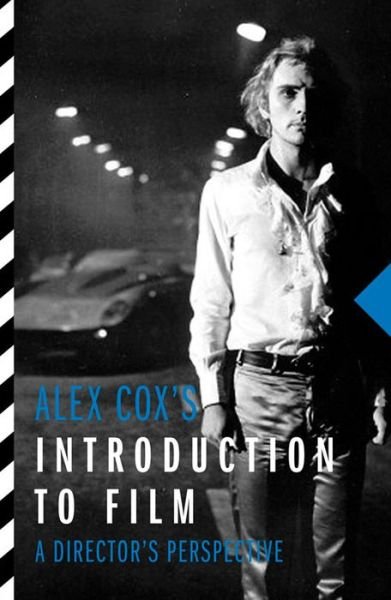 Alex Cox's Introduction to Film: A Director's Perspective - Alex Cox - Books - Oldcastle Books Ltd - 9781843447467 - October 1, 2016