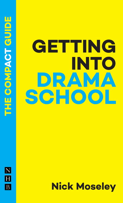 Cover for Nick Moseley · Getting into Drama School: The Compact Guide - The Compact Guides (Pocketbok) (2019)