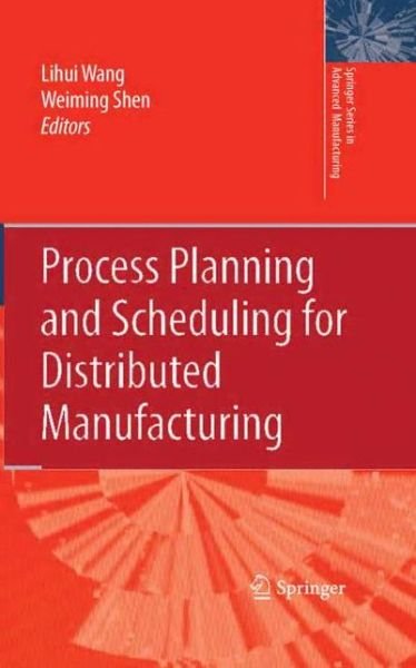 Cover for Lihui Wang · Process Planning and Scheduling for Distributed Manufacturing - Springer Series in Advanced Manufacturing (Pocketbok) [Softcover reprint of hardcover 1st ed. 2007 edition] (2010)
