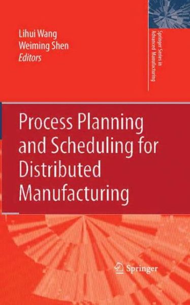 Cover for Lihui Wang · Process Planning and Scheduling for Distributed Manufacturing - Springer Series in Advanced Manufacturing (Paperback Book) [Softcover reprint of hardcover 1st ed. 2007 edition] (2010)