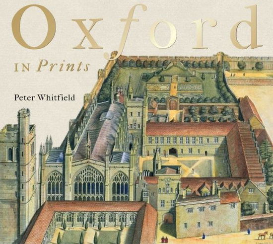 Oxford in Prints: 1675-1900 - Peter Whitfield - Książki - Bodleian Library - 9781851242467 - 4 listopada 2016