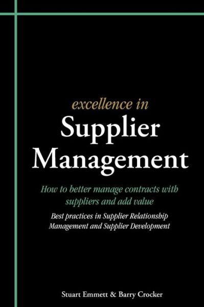 Excellence in Supplier Management: How to Better Manage Contracts with Suppliers and Add Value - Best Practices in Supplier Relationship Management and Supplier Development - Excellence in... - Stuart Emmett - Livres - Cambridge Media Group - 9781903499467 - 1 avril 2009