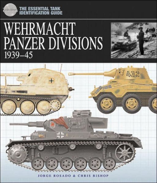 German Wehrmacht Panzer Divisions: 1939-45 - The Essential Tank Identification Guide - Chris Bishop - Książki - Amber Books Ltd - 9781904687467 - 1 sierpnia 2005