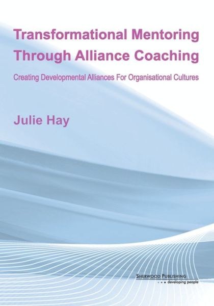 Cover for Julie Hay · Transformational Mentoring Through Alliance Coaching: Creating Developmental Alliances For Organisational Cultures (Paperback Book) (2021)