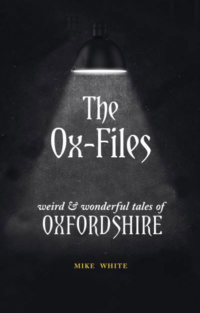 Cover for Mike White · The Ox-Files: weird and wonderful tales of Oxfordshire (Paperback Book) (2023)