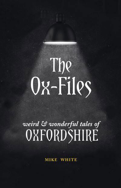 Cover for Mike White · The Ox-Files: weird and wonderful tales of Oxfordshire (Taschenbuch) (2023)