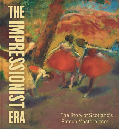 Cover for Frances Fowle · The Impressionist Era: The Story of Scotland’s French Masterpieces (Paperback Book) (2021)