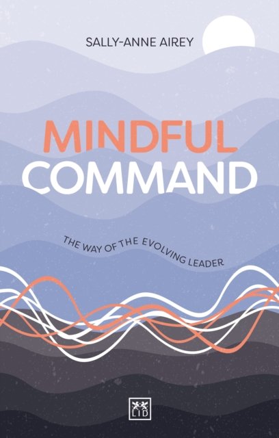 Cover for Sally-Anne Airey · Mindful Command: The Way of the Evolving Leader (Paperback Book) (2023)