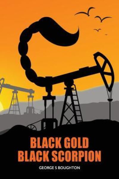 Black Gold - Black Scorpion - George S Boughton - Books - GB Publishing Org - 9781912031467 - December 30, 2017