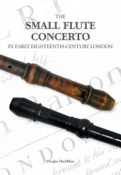 Cover for Douglas MacMillan · The Small Flute Concerto in Early Eighteenth-Century London (Paperback Book) (2019)