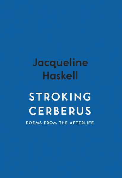 Cover for Jacqueline Haskell · Stroking Cerberus: Poems from the Afterlife - Spotlight Books (Paperback Book) [International edition] (2020)