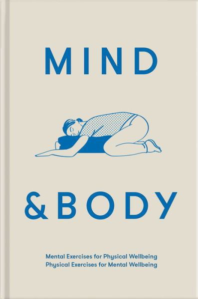 Cover for The School of Life · Mind &amp; Body: mental exercises for physical wellbeing; physical exercises for mental wellbeing (Innbunden bok) (2021)