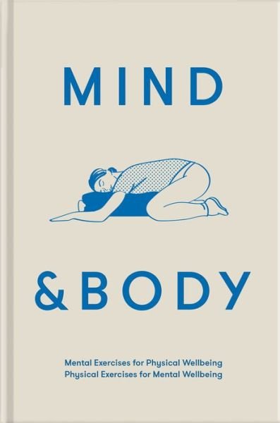 Cover for The School of Life · Mind &amp; Body: mental exercises for physical wellbeing; physical exercises for mental wellbeing (Gebundenes Buch) (2021)