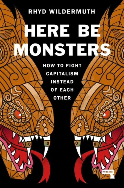 Here Be Monsters: How to Fight Capitalism Instead of Each Other - Rhyd Wildermuth - Books - Watkins Media Limited - 9781914420467 - September 12, 2023